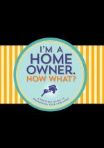 I'm a Homeowner, Now What?: A Guided Logbook