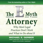 The E-Myth Attorney: Why Most Legal Practices Dont Work and What to Do about It