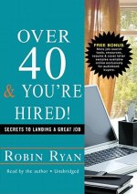 Over 40 & You're Hired!: Secrets to Landing a Great Job