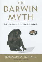 The Darwin Myth: The Life and Lies of Charles Darwin