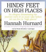 Hinds' Feet on High Places: An Allegory Dramatizing the Journey Each of Us Must Take Before We Can Live in 
