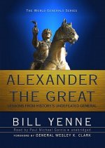 Alexander the Great: Lessons from History's Undefeated General