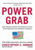 Power Grab: How Obama's Green Policies Will Steal Your Freedom and Bankrupt America