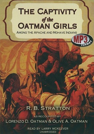 The Captivity of the Oatman Girls: Among the Apache and Mohave Indians