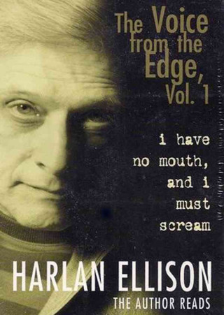 The Voice from the Edge, Volume 1: I Have No Mouth, and I Must Scream