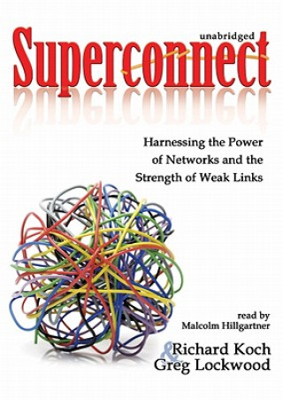 Superconnect: Harnessing the Power of Networks and the Strength of Weak Links