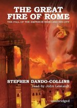 The Great Fire of Rome: The Fall of the Emperor Nero and His City