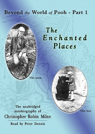 The Enchanted Places: The Unabridged Autobiography of Christopher Robin Milne