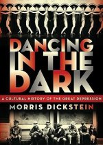 Dancing in the Dark: A Cultural History of the Great Depression