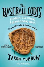 The Baseball Codes: Beanballs, Sign Stealing, & Bench-Clearing Brawls: The Unwritten Rules of America's Pastime