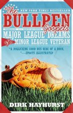 The Bullpen Gospels: Major League Dreams of a Minor League Veteran
