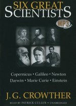Six Great Scientists: Copernicus, Galileo, Newton, Darwin, Marie Curie, Einstein