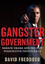 Gangster Government: Barack Obama and the New Washington Thugocracy