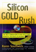 Silicon Gold Rush: The Next Generation of High-Tech Stars Rewrites the Rules of Business