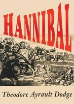 Hannibal: A History of the Art of War Among the Carthaginians and Romans Down to the Battle of Pydna, 168 BC, with a Detailed Ac