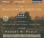 On Hallowed Ground: The Story of Arlington National Cemetery