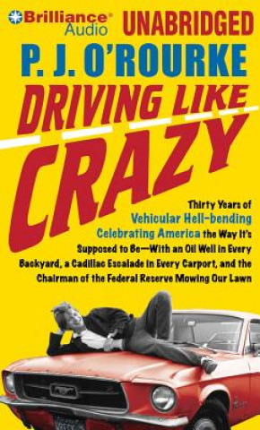 Driving Like Crazy: Thirty Years of Vehicular Hell-Bending Celebrating America the Way It S Supposed to Be with an Oil Well in Every Backy