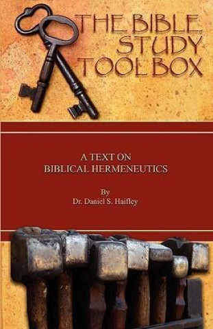 The Bible Study Tool Box: A Text on Biblical Hermeneutics