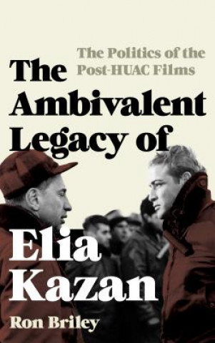 Ambivalent Legacy of Elia Kazan