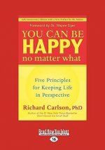 You Can Be Happy No Matter What: Five Principles for Keeping Life in Perspective (Easyread Large Edition)