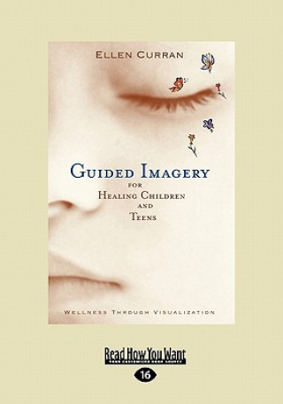 Guided Imagery for Healing Children and Teens: Wellness Through Visualization (Easyread Large Edition)