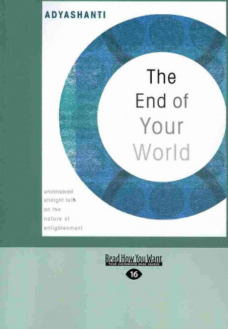 The End of Your World: Uncensored Straight Talk on the Nature of Enlightenment (Easyread Large Edition)