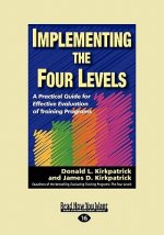 Implementing the Four Levels: A Practical Guide for Effective Evaluation of Training Programs (Easyread Large Edition)