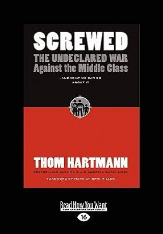 Screwed: The Undeclared War Against the Middle Class and What We Can Do about It (Easyread Large Edition)