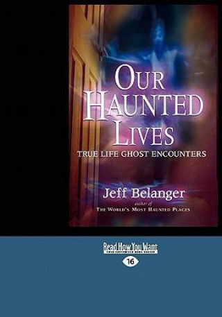 Our Haunted Lives: True Life Ghost Encounters (Easyread Large Edition)