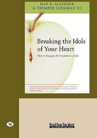 Breaking the Idols of Your Heart: How to Navigate the Temptations of Life (Easyread Large Edition)