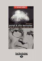 Prompt and Utter Destruction: Truman and the Use of Atomic Bombs Against Japan (Easyread Large Edition)
