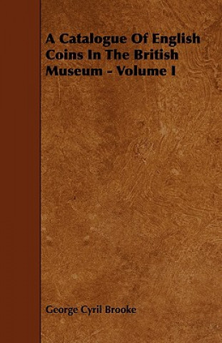 A Catalogue of English Coins in the British Museum - Volume I