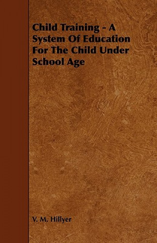 Child Training - A System of Education for the Child Under School Age