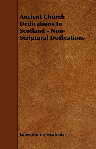 Ancient Church Dedications in Scotland - Non-Scriptural Dedications