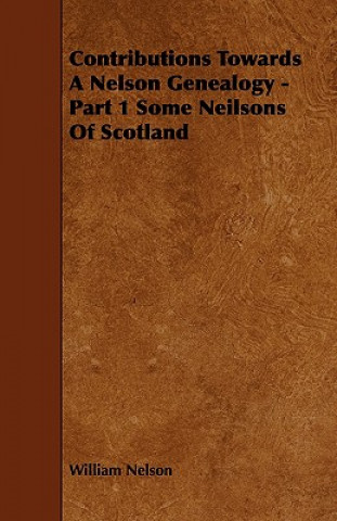 Contributions Towards a Nelson Genealogy - Part 1 Some Neilsons of Scotland