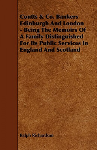 Coutts & Co. Bankers Edinburgh and London - Being the Memoirs of a Family Distinguished for Its Public Services in England and Scotland