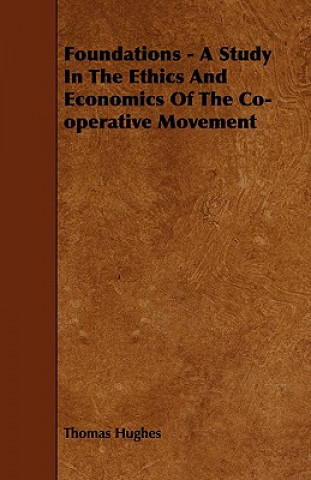 Foundations - A Study in the Ethics and Economics of the Co-Operative Movement