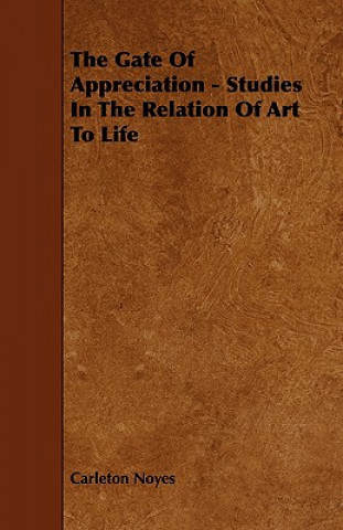 The Gate of Appreciation - Studies in the Relation of Art to Life