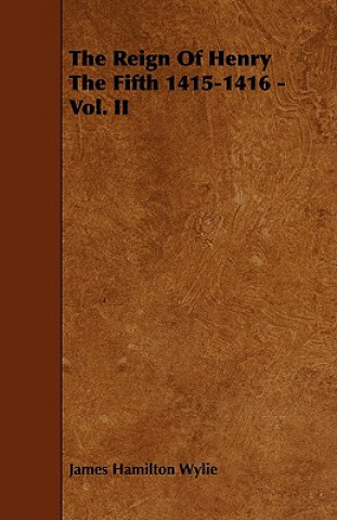 The Reign of Henry the Fifth 1415-1416 - Vol. II