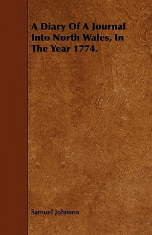 A Diary of a Journal Into North Wales, in the Year 1774.