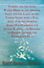 Florida and the Game Water-Birds of the Atlantic Coast and the Lakes of the United States with a Full Account of the Sporting Along Our Seashores and