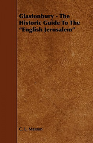 Glastonbury - The Historic Guide to the English Jerusalem