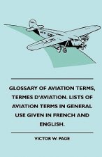 Glossary Of Aviation Terms, Termes D'Aviation. Lists Of Aviation Terms In General Use Given In French And English.