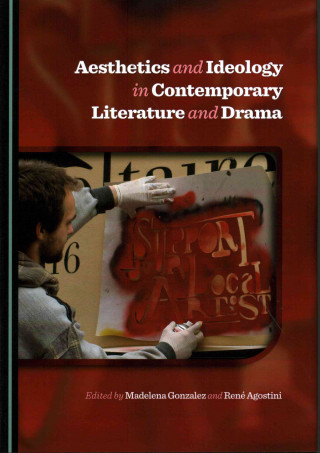 Aesthetics and Ideology in Contemporary Literature and Drama
