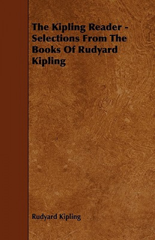 The Kipling Reader - Selections from the Books of Rudyard Kipling