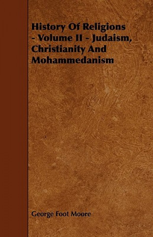 History of Religions - Volume II - Judaism, Christianity and Mohammedanism