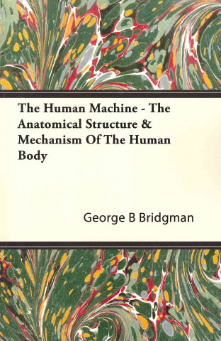 The Human Machine - The Anatomical Structure & Mechanism of the Human Body