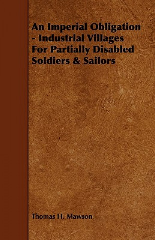 An Imperial Obligation - Industrial Villages for Partially Disabled Soldiers & Sailors
