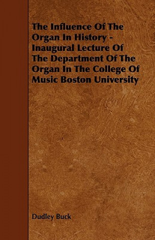 The Influence of the Organ in History - Inaugural Lecture of the Department of the Organ in the College of Music Boston University