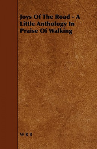Joys of the Road - A Little Anthology in Praise of Walking